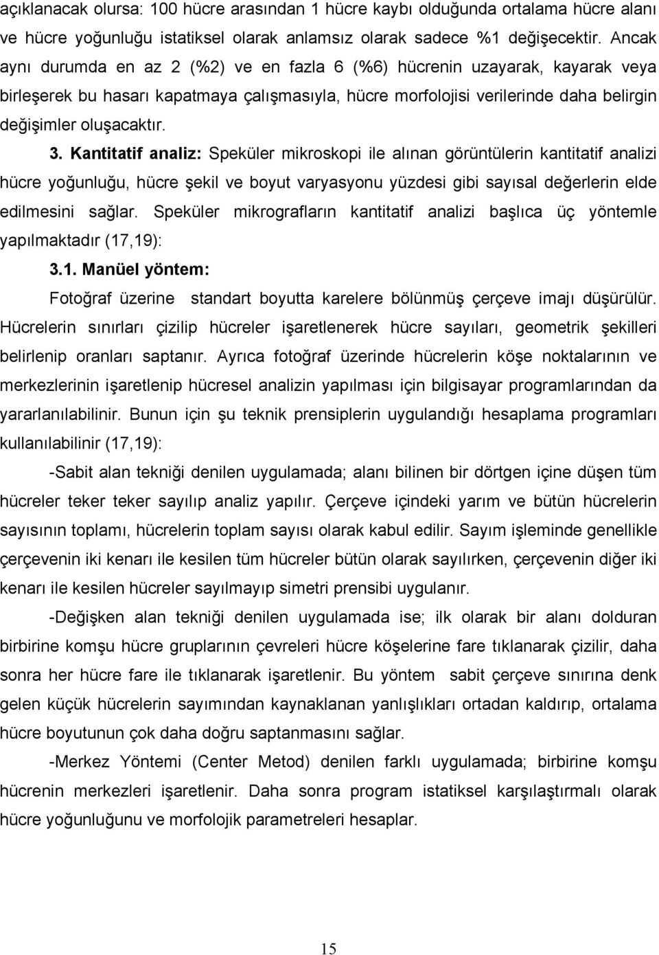 Kantitatif analiz: Speküler mikroskopi ile alınan görüntülerin kantitatif analizi hücre yoğunluğu, hücre şekil ve boyut varyasyonu yüzdesi gibi sayısal değerlerin elde edilmesini sağlar.