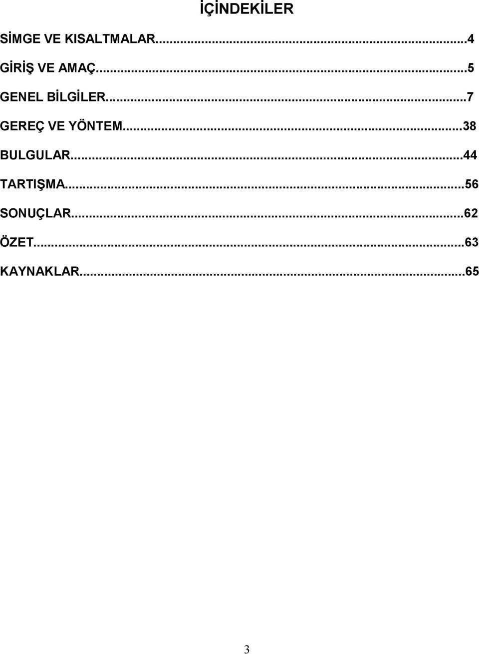 ..7 GEREÇ VE YÖNTEM...38 BULGULAR.