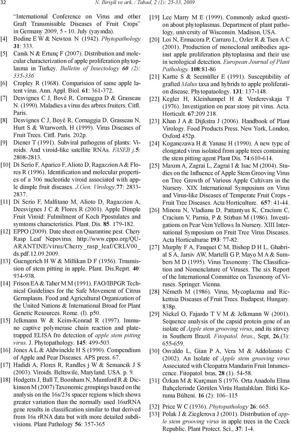 Bulletin of Insectology 60 (2): 335-336 [6] Cropley R (1968). Comparision of same apple latent virus. Ann. Appl. Biol. 61: 361-372. [7] Desvignes C J, Bovê R, Cornaggıa D & Grasseau N. (1990).