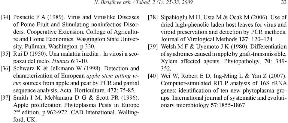 [36] Schwarz K & Jelkmann W (1998). Detection and characterization of European apple stem pitting virus sources from apple and pear by PCR and partial sequence analysis. Acta.