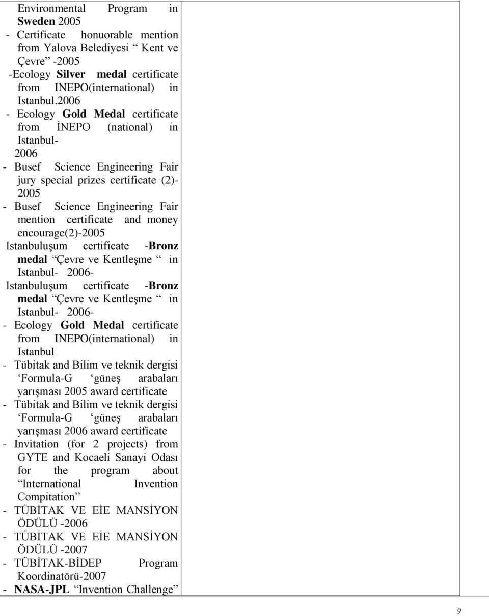certificate and money encourage(2)-2005 Istanbuluşum certificate -Bronz medal Çevre ve Kentleşme in Istanbul- 2006- Istanbuluşum certificate -Bronz medal Çevre ve Kentleşme in Istanbul- 2006- -