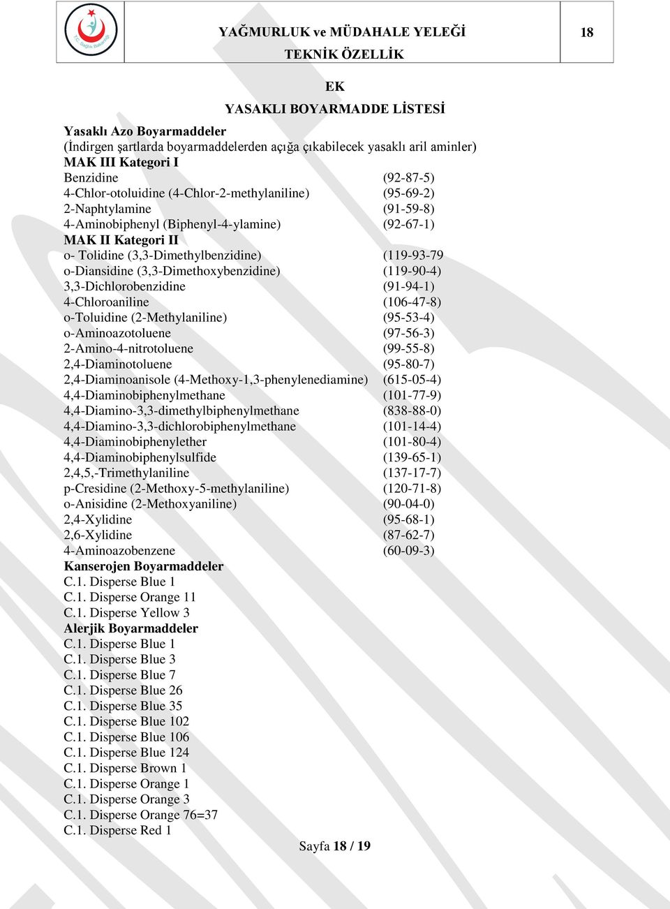 (3,3-Dimethoxybenzidine) (119-90-4) 3,3-Dichlorobenzidine (91-94-1) 4-Chloroaniline (106-47-8) o-toluidine (2-Methylaniline) (95-53-4) o-aminoazotoluene (97-56-3) 2-Amino-4-nitrotoluene (99-55-8)