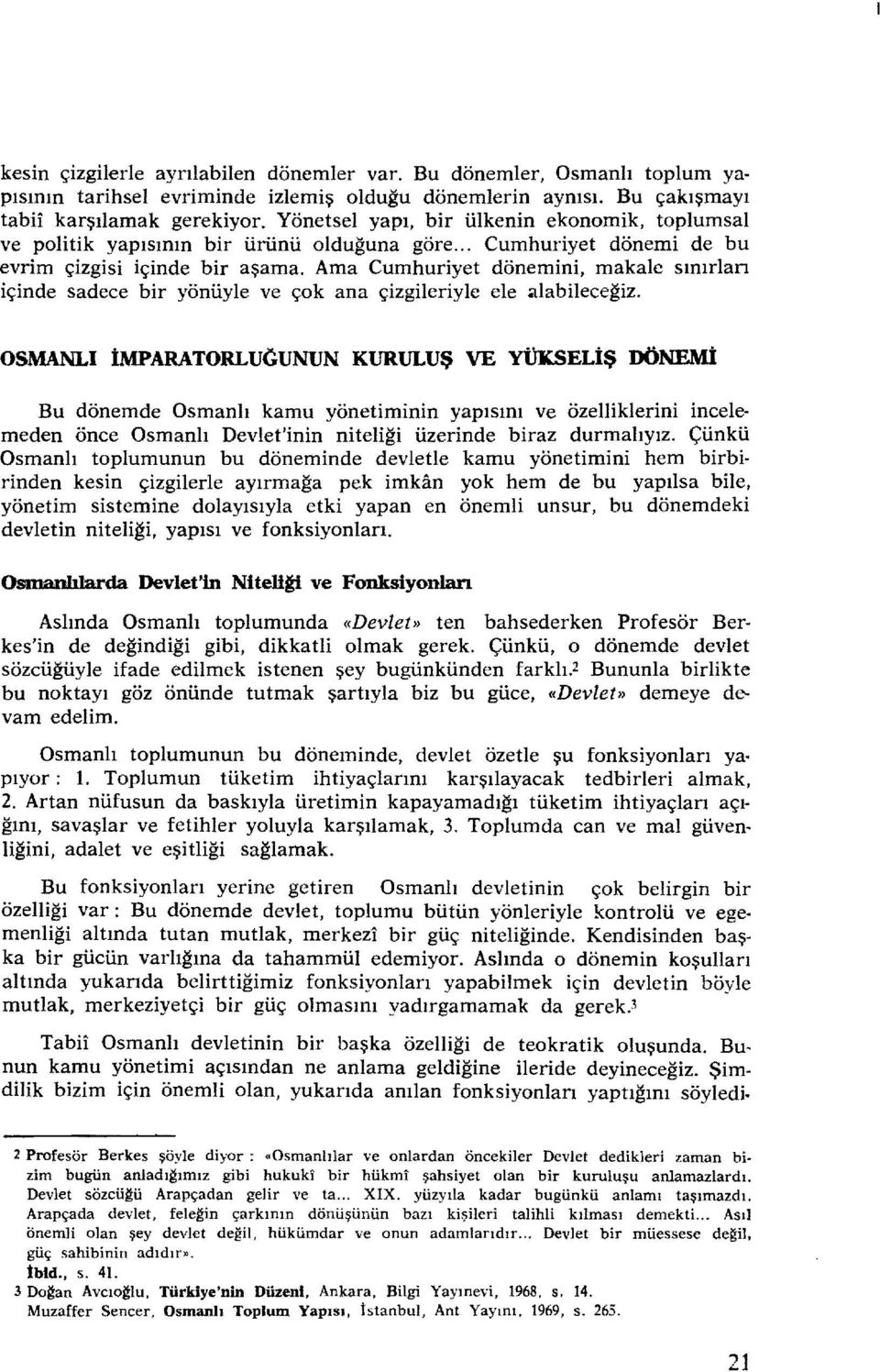 Ama Cumhuriyet dönemini, makale sınırları içinde sadece bir yönüyle ve çok ana çizgileriyle ele alabileceğiz.