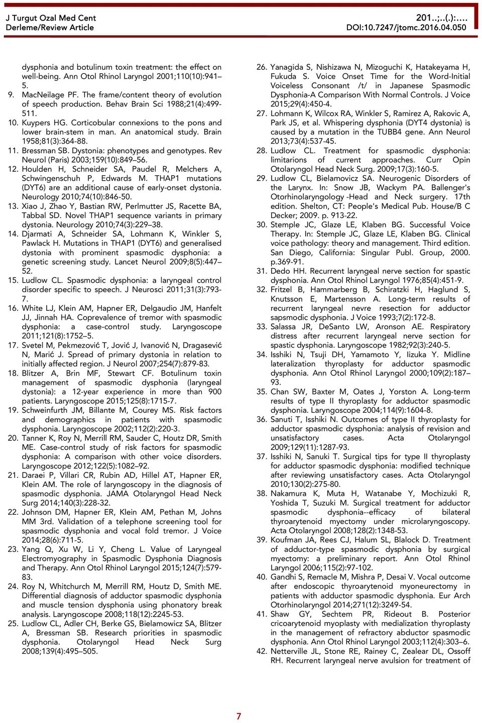 Dystonia: phenotypes and genotypes. Rev Neurol (Paris) 2003;159(10):849 56. 12. Houlden H, Schneider SA, Paudel R, Melchers A, Schwingenschuh P, Edwards M.