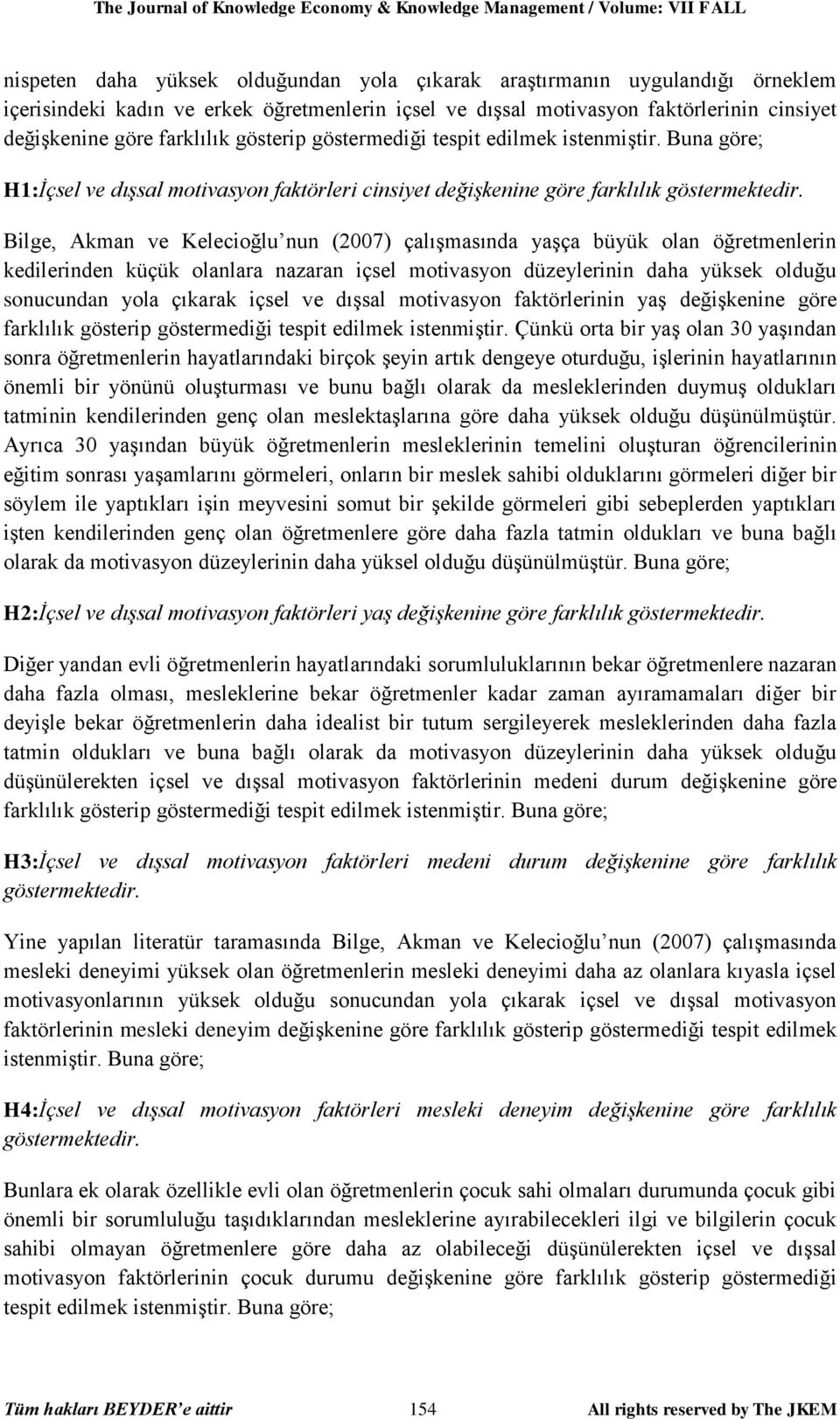 Buna göre; H1:İçsel ve dışsal motivasyon faktörleri cinsiyet değişkenine göre farklılık göstermektedir.