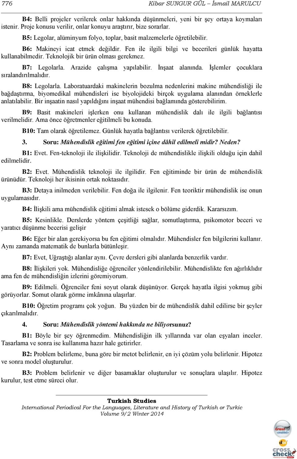 Teknolojik bir ürün olması gerekmez. B7: Legolarla. Arazide çalışma yapılabilir. İnşaat alanında. İşlemler çocuklara sıralandırılmalıdır. B8: Legolarla.