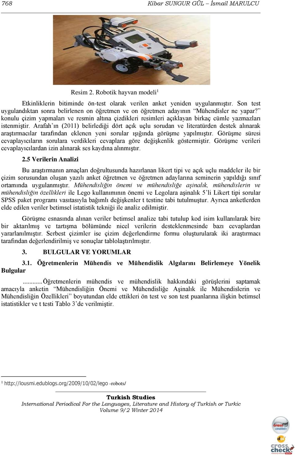 konulu çizim yapmaları ve resmin altına çizdikleri resimleri açıklayan birkaç cümle yazmazları istenmiştir.