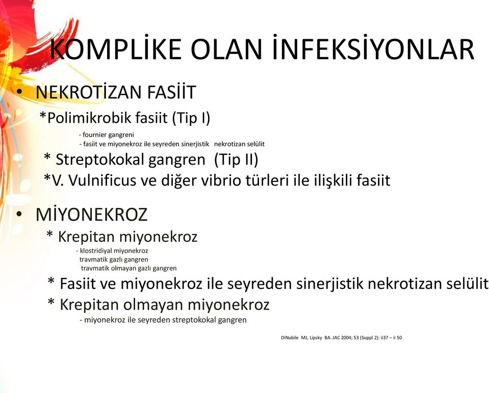 Vulnificus ve diğer vibrio türleri ile ilişkili fasiit MİYONEKROZ * Krepitan miyonekroz - klostridiyal miyonekroz travmatik gazlı gangren