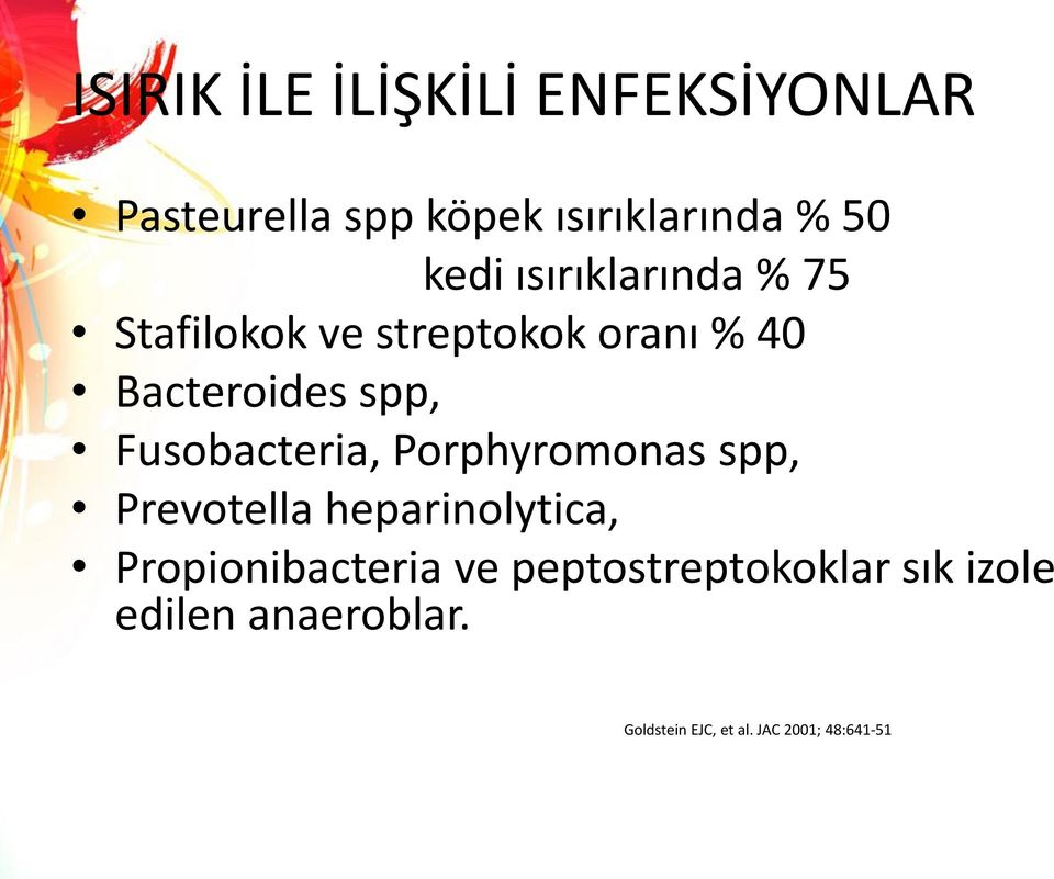 Fusobacteria, Porphyromonas spp, Prevotella heparinolytica, Propionibacteria ve