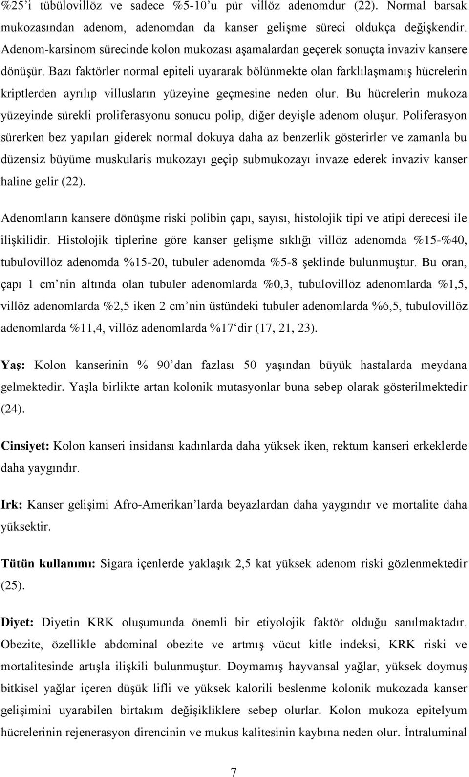 Bazı faktörler normal epiteli uyararak bölünmekte olan farklılaģmamıģ hücrelerin kriptlerden ayrılıp villusların yüzeyine geçmesine neden olur.