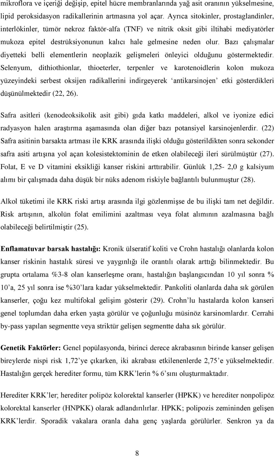 Bazı çalıģmalar diyetteki belli elementlerin neoplazik geliģmeleri önleyici olduğunu göstermektedir.