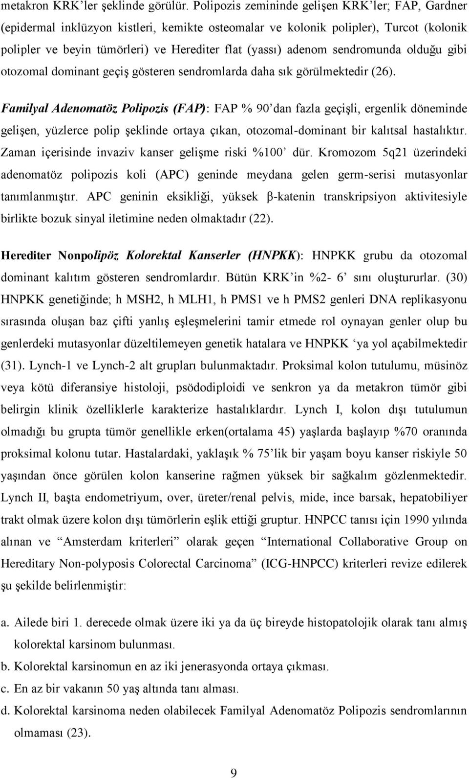 sendromunda olduğu gibi otozomal dominant geçiģ gösteren sendromlarda daha sık görülmektedir (26).