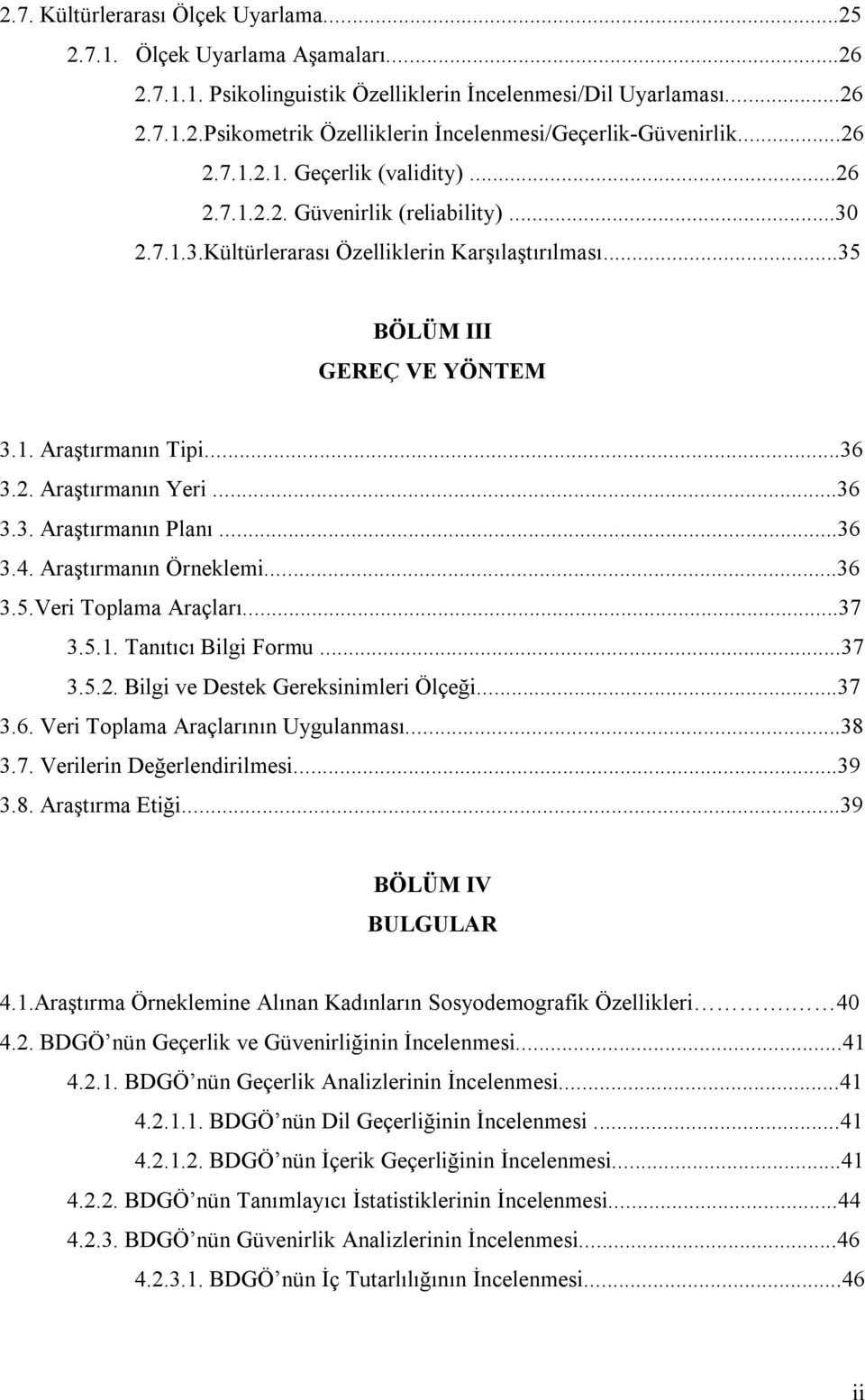 ..36 3.3. Araştırmanın Planı...36 3.4. Araştırmanın Örneklemi...36 3.5.Veri Toplama Araçları...37 3.5.1. Tanıtıcı Bilgi Formu...37 3.5.2. Bilgi ve Destek Gereksinimleri Ölçeği...37 3.6. Veri Toplama Araçlarının Uygulanması.