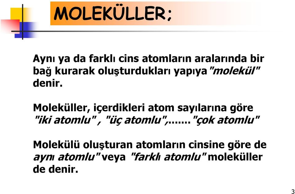 Moleküller, içerdikleri atom sayılarına göre "iki atomlu", "üç atomlu",.