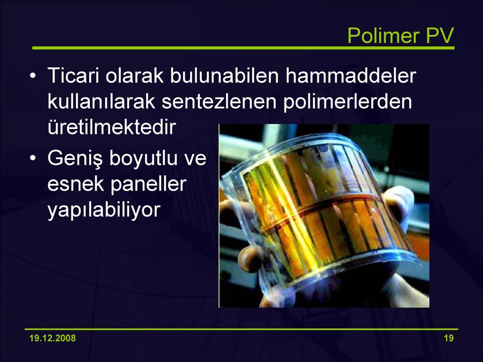 polimerlerden üretilmektedir Geniş