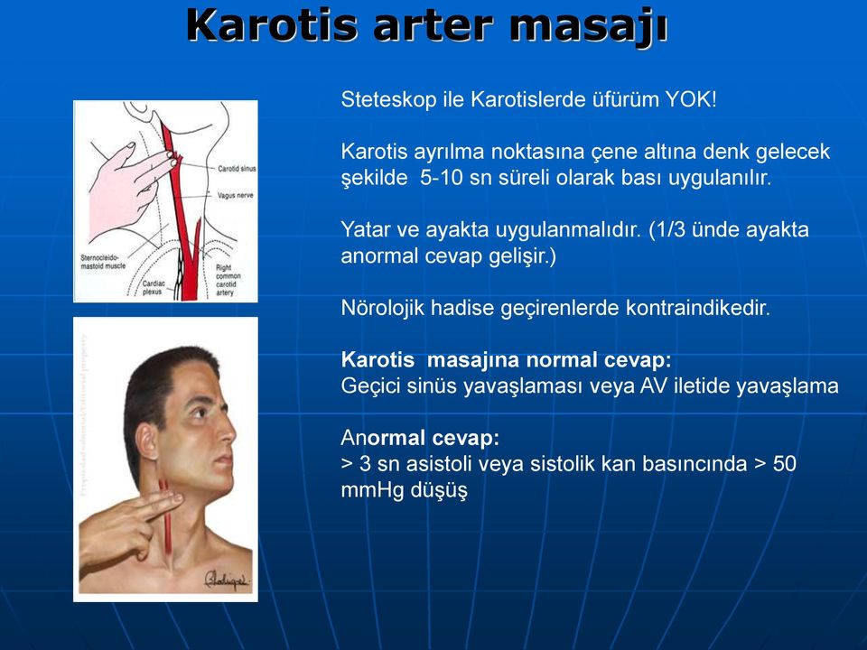 Yatar ve ayakta uygulanmalıdır. (1/3 ünde ayakta anormal cevap gelişir.