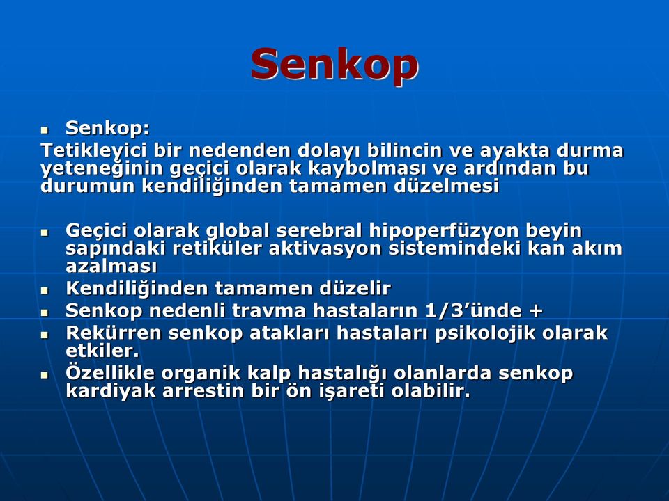 sistemindeki kan akım azalması Kendiliğinden tamamen düzelir Senkop nedenli travma hastaların 1/3 ünde + Rekürren senkop