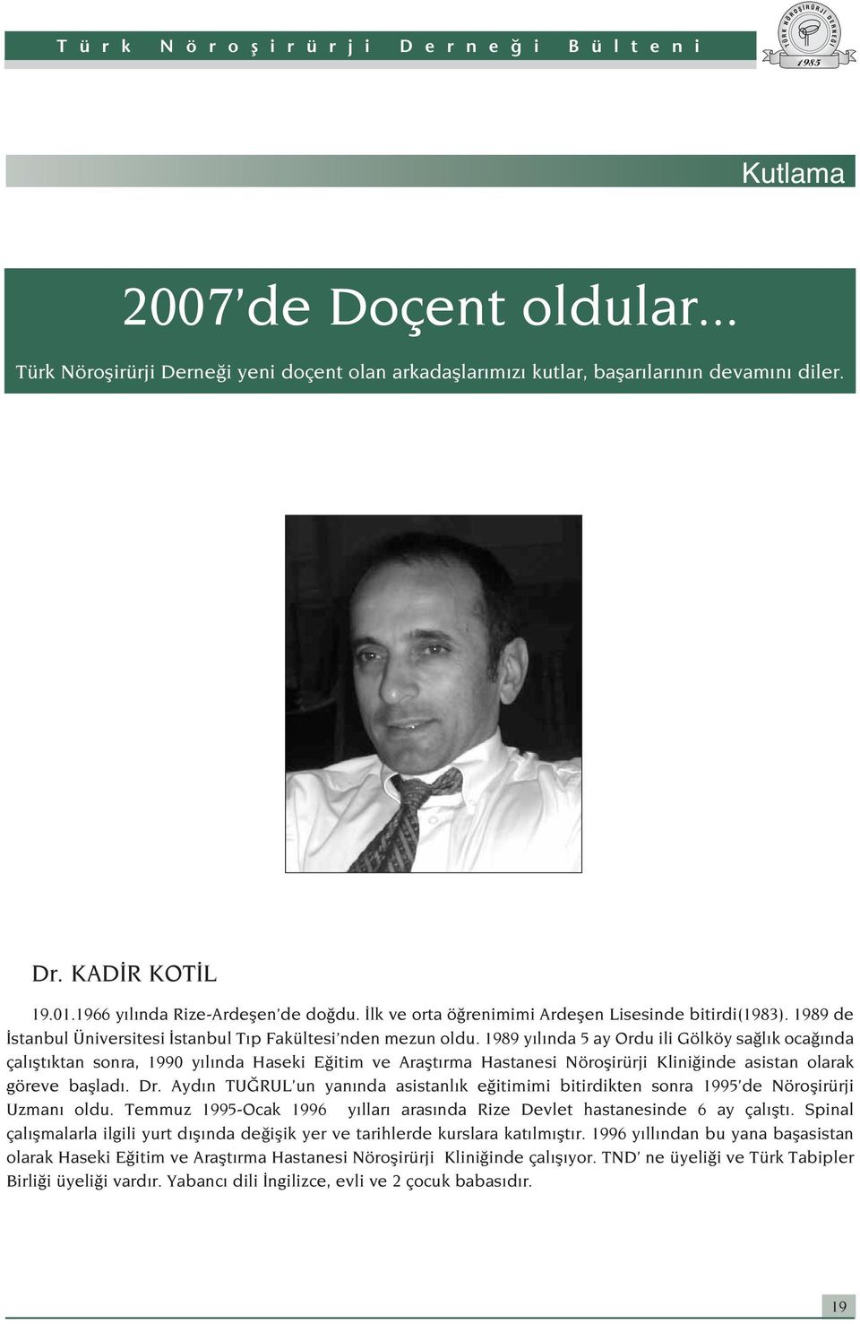 1989 y l nda 5 ay Ordu ili Gölköy sa l k oca nda çal flt ktan sonra, 1990 y l nda Haseki E itim ve Araflt rma Hastanesi Nöroflirürji Klini inde asistan olarak göreve bafllad. Dr.