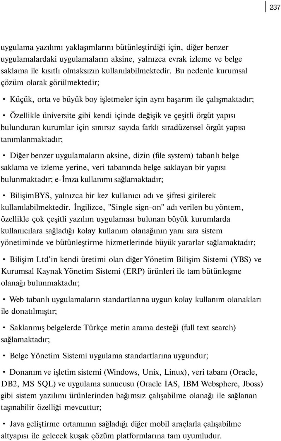 bulunduran kurumlar için sınırsız sayıda farklı sıradüzensel örgüt yapısı tanımlanmaktadır; Diğer benzer uygulamaların aksine, dizin (file system) tabanlı belge saklama ve izleme yerine, veri