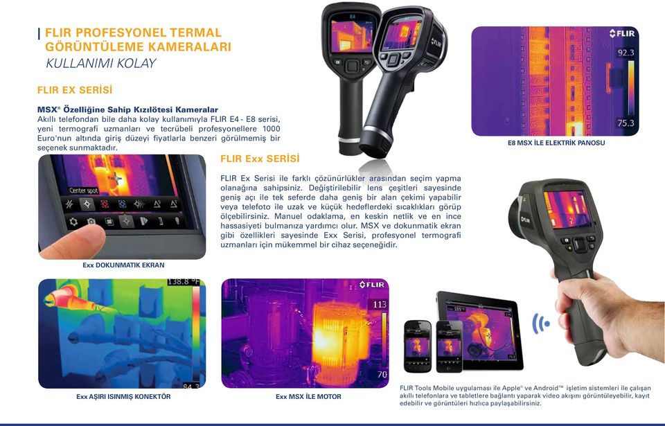 FLIR Exx SERİSİ E8 MSX İLE ELEKTRİK PANOSU FLIR Ex Serisi ile farklı çözünürlükler arasından seçim yapma olanağına sahipsiniz.