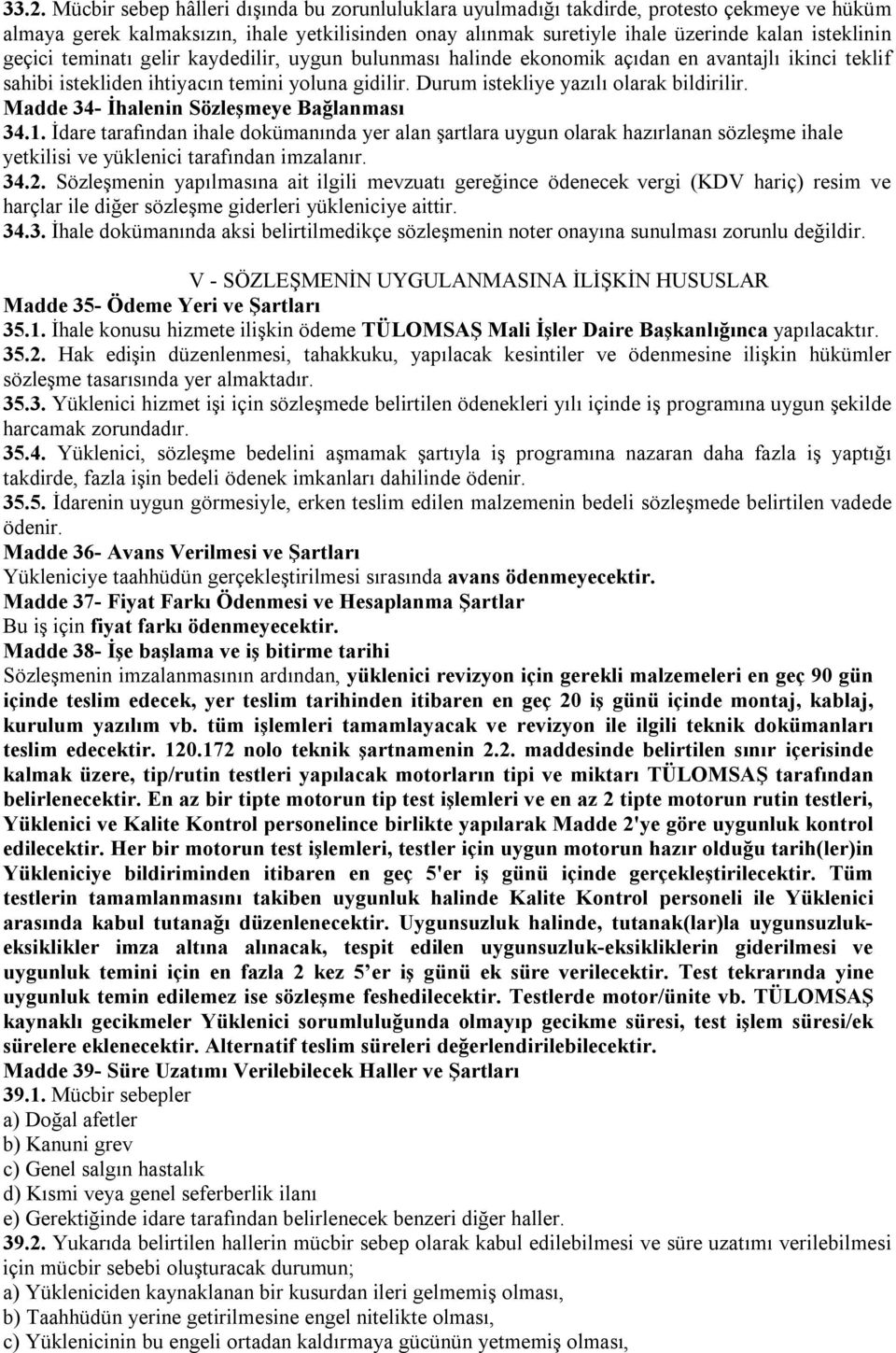 Durum istekliye yazılı olarak bildirilir. Madde 34- İhalenin Sözleşmeye Bağlanması 34.1.