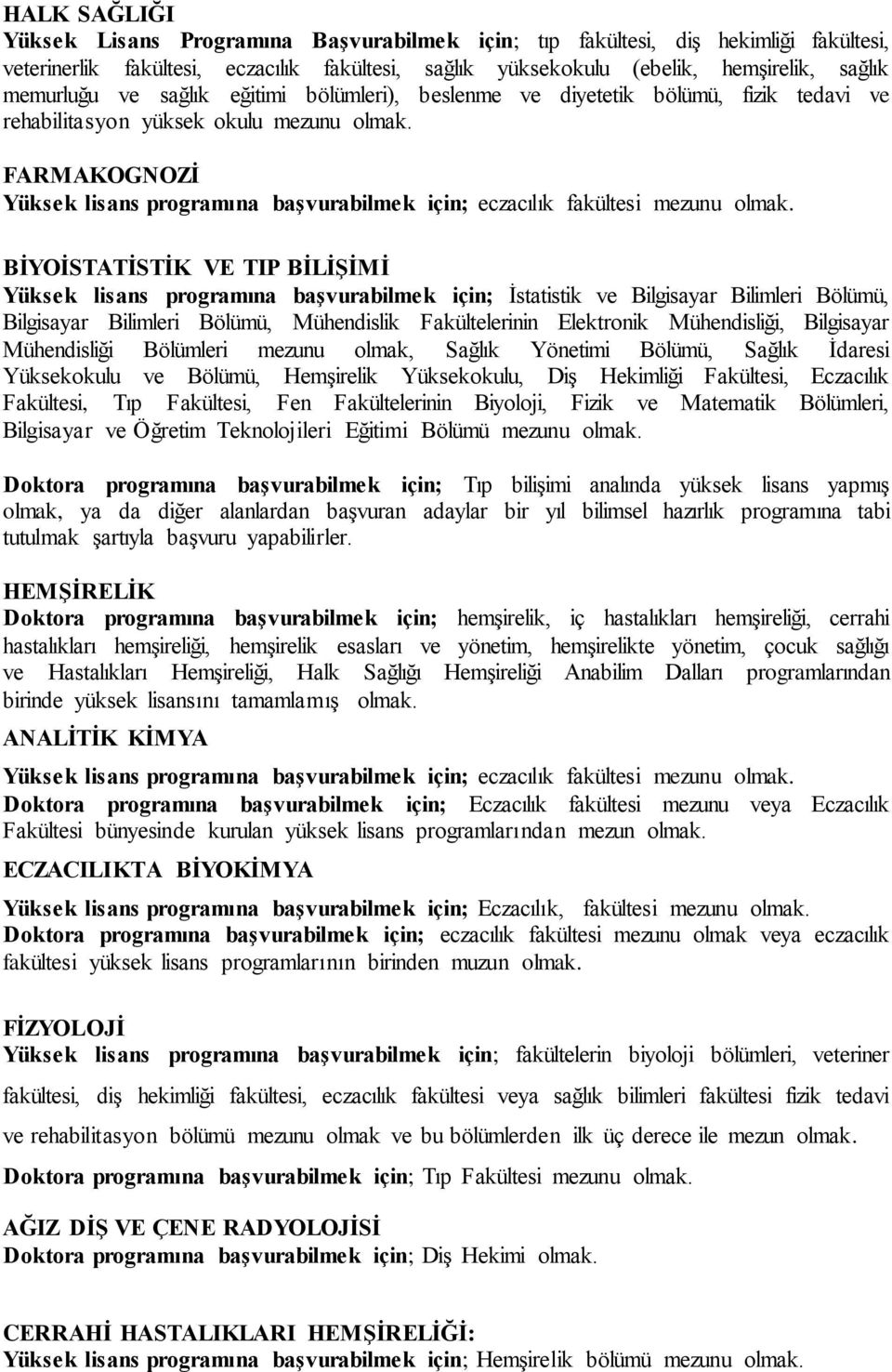 FARMAKOGNOZĠ Yüksek lisans programına baģvurabilmek için; eczacılık fakültesi mezunu olmak.