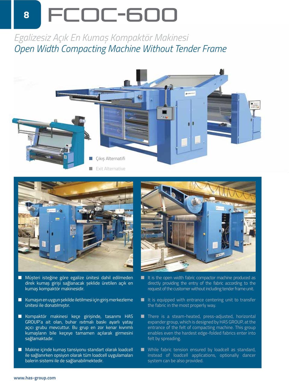 Kompaktör makinesi keçe girişinde, tasarımı HAS GROUP a ait olan, buhar ısıtmalı baskı ayarlı yatay açıcı grubu mevcuttur.
