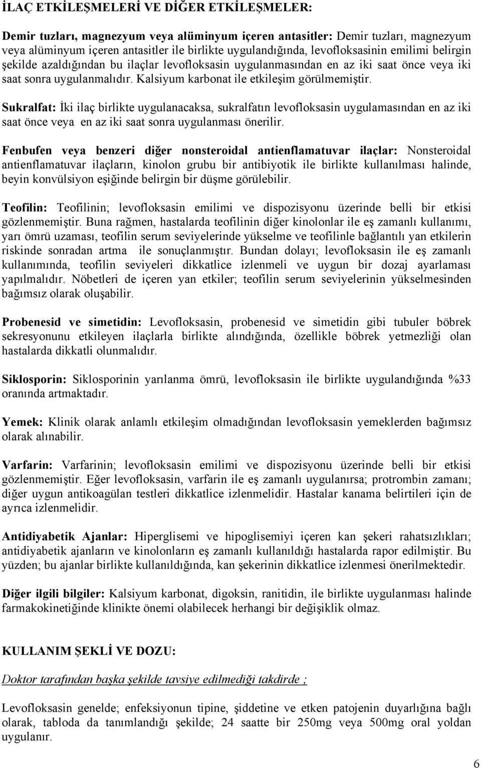 Sukralfat: İki ilaç birlikte uygulanacaksa, sukralfatın levofloksasin uygulamasından en az iki saat önce veya en az iki saat sonra uygulanması önerilir.