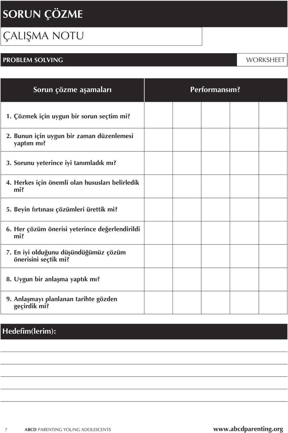 Herkes için önemli olan hususları belirledik mi? 5. Beyin fırtınası çözümleri ürettik mi? 6.