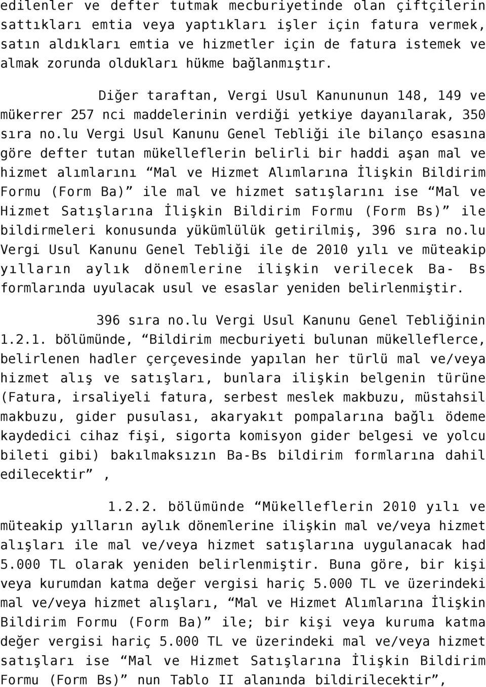 lu Vergi Usul Kanunu Genel Tebliği ile bilanço esasına göre defter tutan mükelleflerin belirli bir haddi aşan mal ve hizmet alımlarını Mal ve Hizmet Alımlarına İlişkin Bildirim Formu (Form Ba) ile