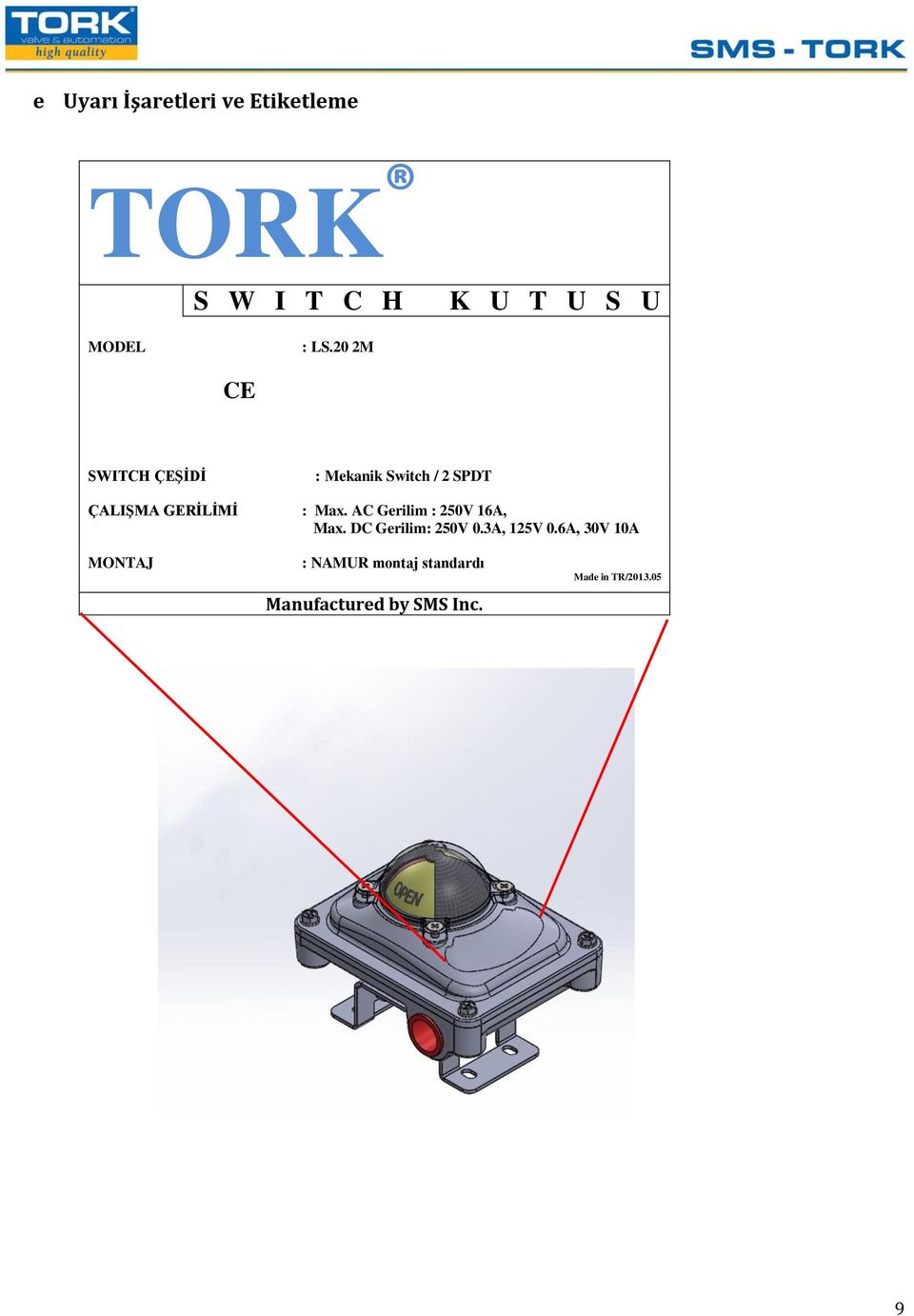 AC Gerilim : 250V 16A, Max. DC Gerilim: 250V 0.3A, 125V 0.