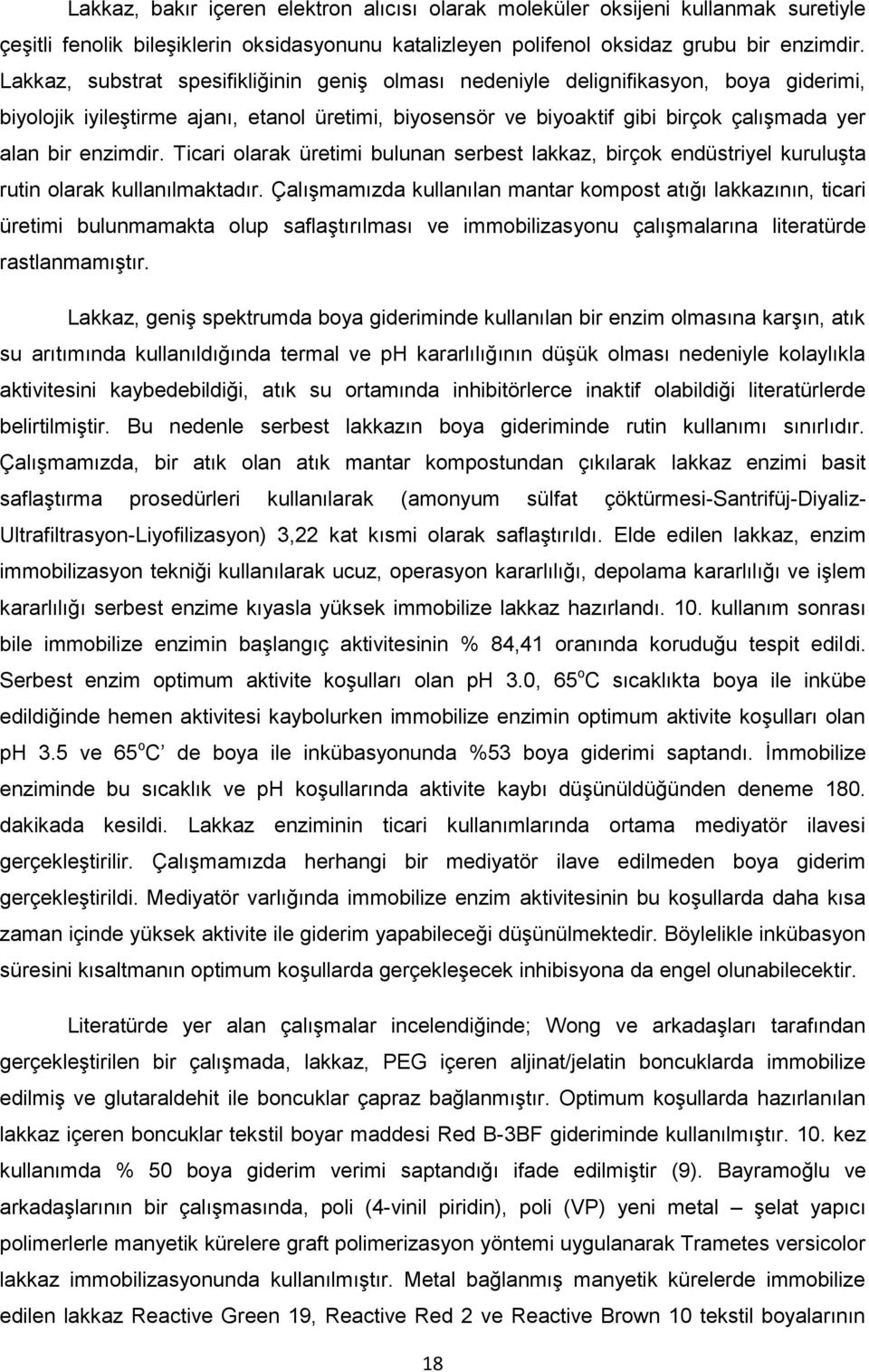 enzimdir. Ticari olarak üretimi bulunan serbest lakkaz, birçok endüstriyel kuruluşta rutin olarak kullanılmaktadır.