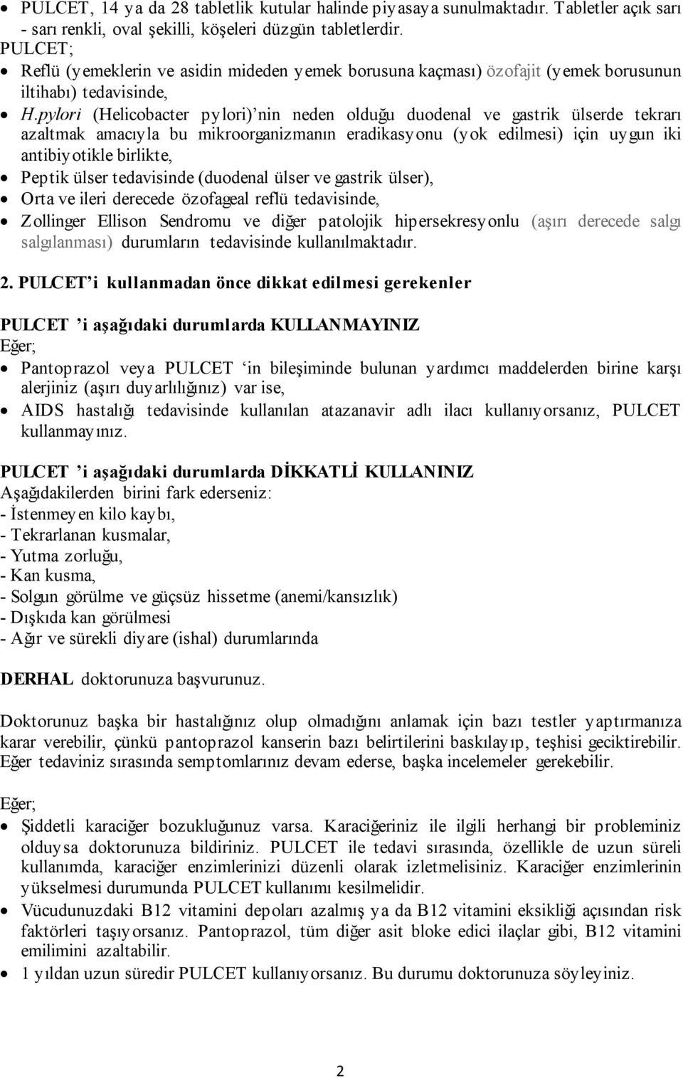 pylori (Helicobacter pylori) nin neden olduğu duodenal ve gastrik ülserde tekrarı azaltmak amacıyla bu mikroorganizmanın eradikasyonu (yok edilmesi) için uygun iki antibiyotikle birlikte, Peptik