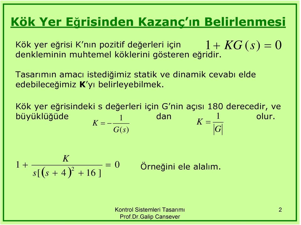 KG ( ) Taarımın amacı itediğimiz tatik ve dinamik cevabı elde edebileceğimiz K yı