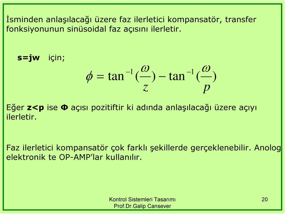 jw için; φ tan ω ( ) z tan ω ( ) p Eğer z<p ie Φ açıı pozitiftir ki adında