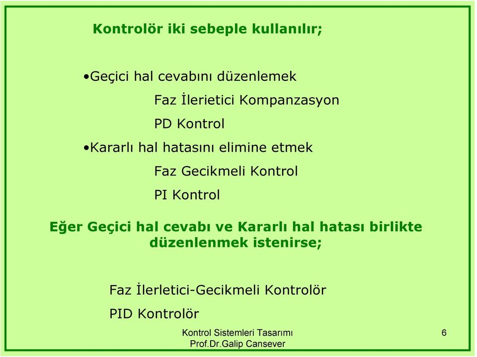 Gecikmeli Kontrol PI Kontrol Eğer Geçici hal cevabı ve Kararlı hal hataı