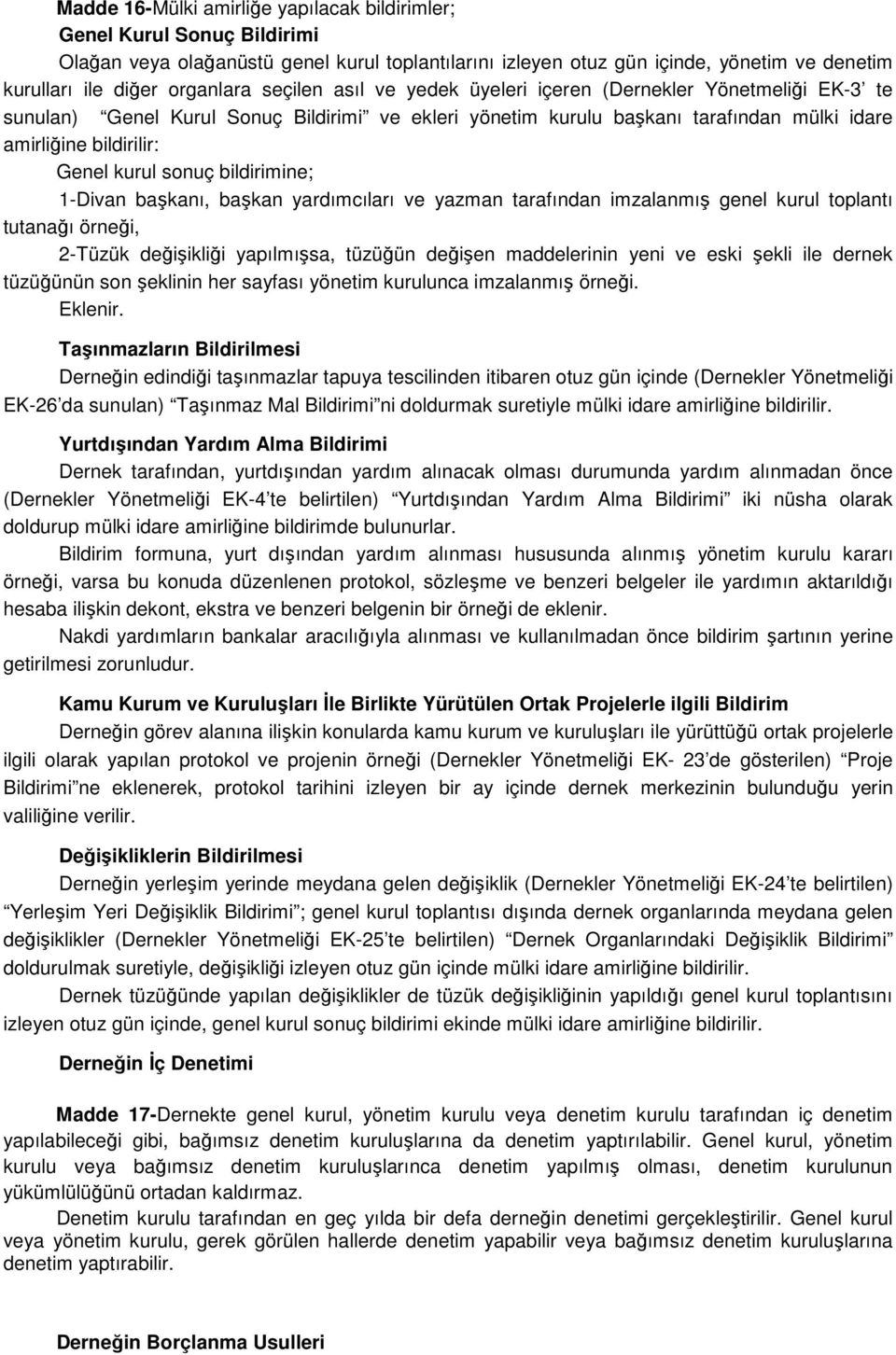 sonuç bildirimine; 1-Divan başkanı, başkan yardımcıları ve yazman tarafından imzalanmış genel kurul toplantı tutanağı örneği, 2-Tüzük değişikliği yapılmışsa, tüzüğün değişen maddelerinin yeni ve eski