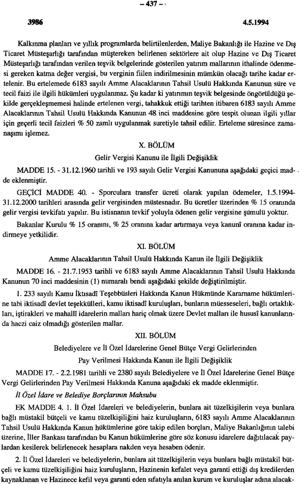 195*4 Kalkınma planlan ve yıllık programlarda belirtilenlerden, Maliye Bakanlığı ile Hazine ve Dış Ticaret Müsteşarlığı tarafından müştereken belirlenen sektörlere ait olup Hazine ve Dış Ticaret