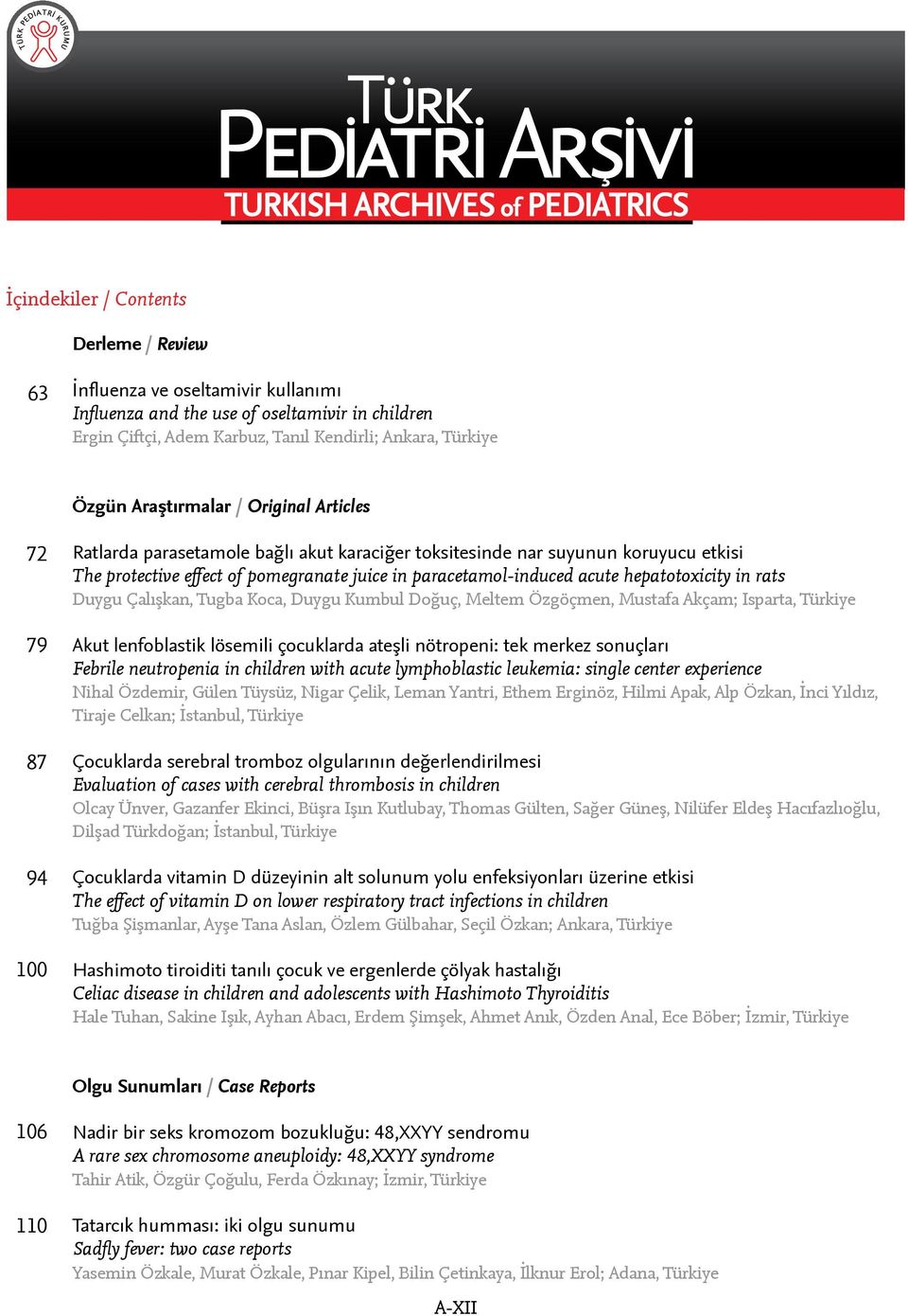 acute hepatotoxicity in rats Duygu Çalışkan, Tugba Koca, Duygu Kumbul Doğuç, Meltem Özgöçmen, Mustafa Akçam; Isparta, Türkiye Akut lenfoblastik lösemili çocuklarda ateşli nötropeni: tek merkez