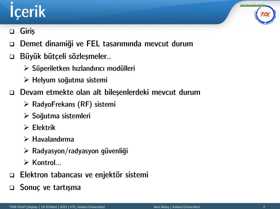 RadyoFrekans (RF) sistemi Soğutma sistemleri Elektrik Havalandırma Radyasyon/radyasyon güvenliği Kontrol