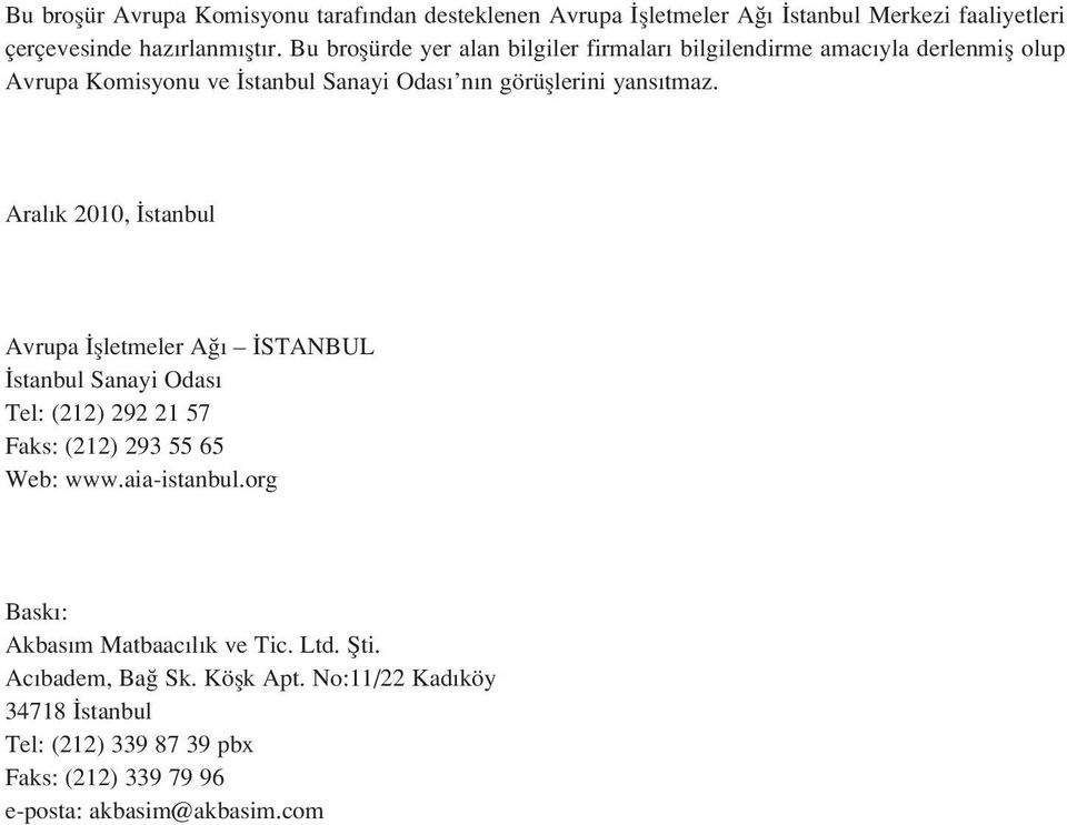 Aral k 2010, stanbul Avrupa flletmeler A STANBUL stanbul Sanayi Odas Tel: (212) 292 21 57 Faks: (212) 293 55 65 Web: www.aia-istanbul.
