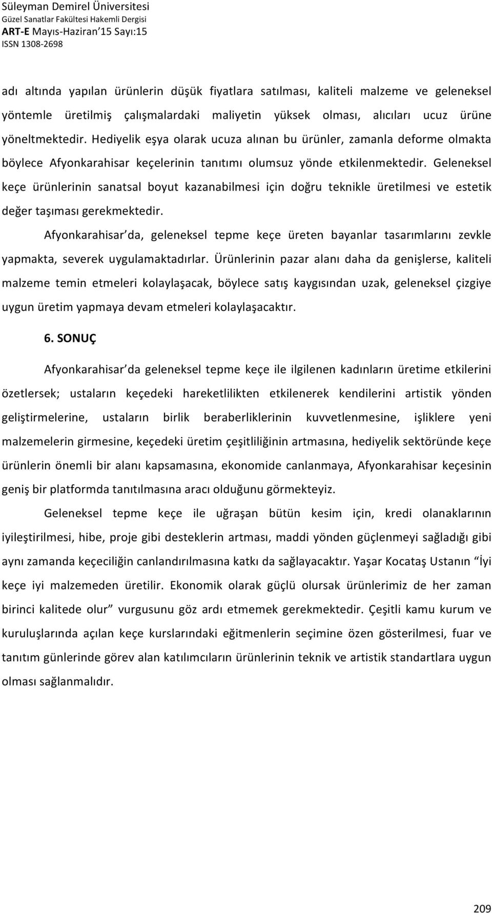 Geleneksel keçe ürünlerinin sanatsal boyut kazanabilmesi için doğru teknikle üretilmesi ve estetik değer taşıması gerekmektedir.