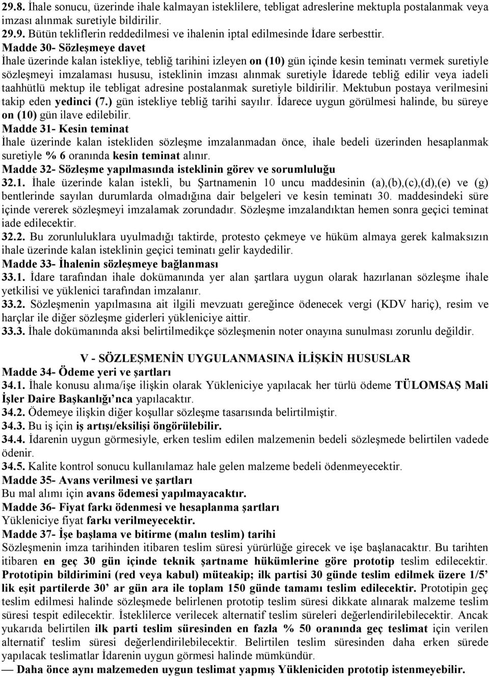 İdarede tebliğ edilir veya iadeli taahhütlü mektup ile tebligat adresine postalanmak suretiyle bildirilir. Mektubun postaya verilmesini takip eden yedinci (7.) gün istekliye tebliğ tarihi sayılır.