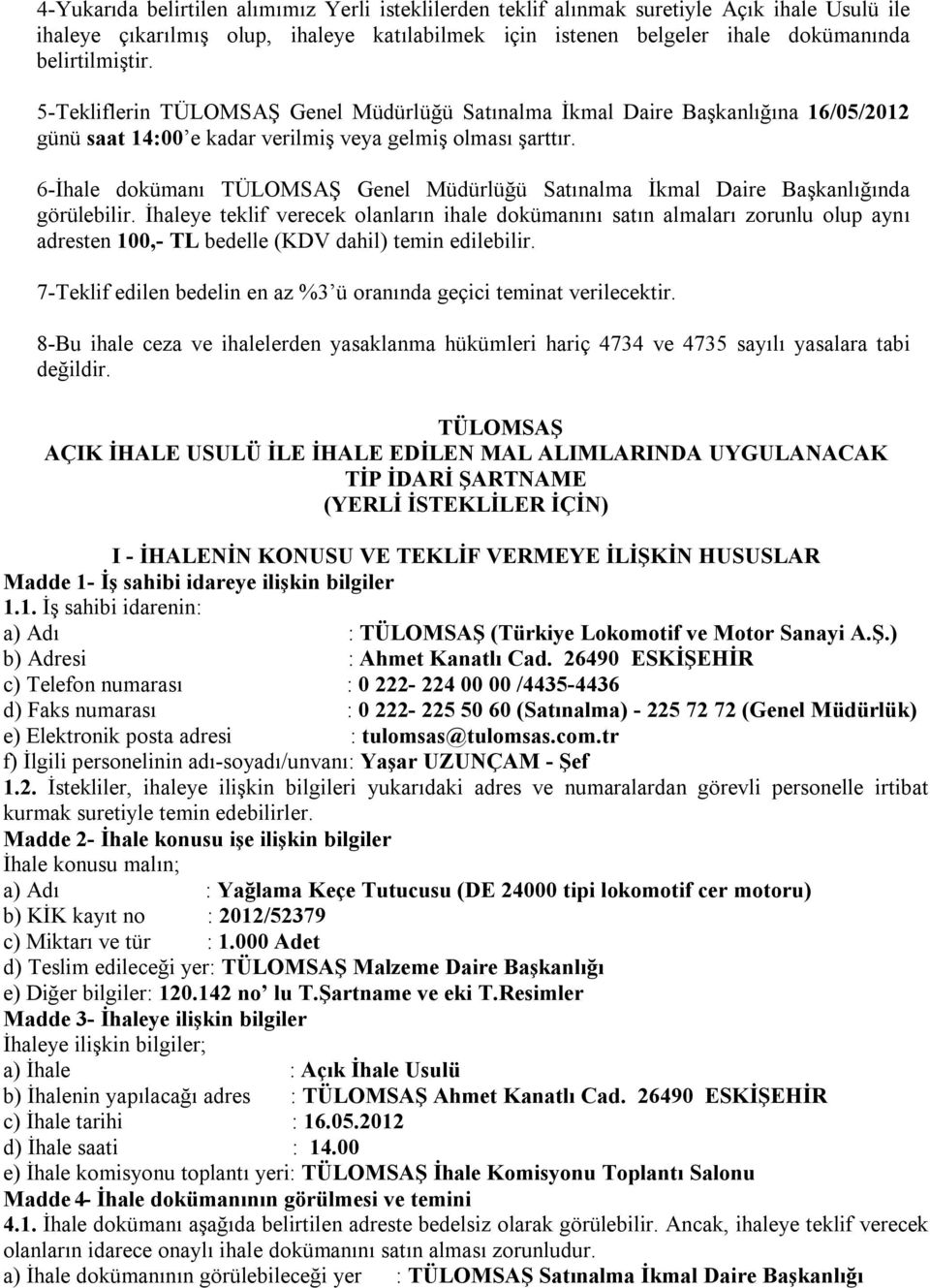 6-İhale dokümanı TÜLOMSAŞ Genel Müdürlüğü Satınalma İkmal Daire Başkanlığında görülebilir.