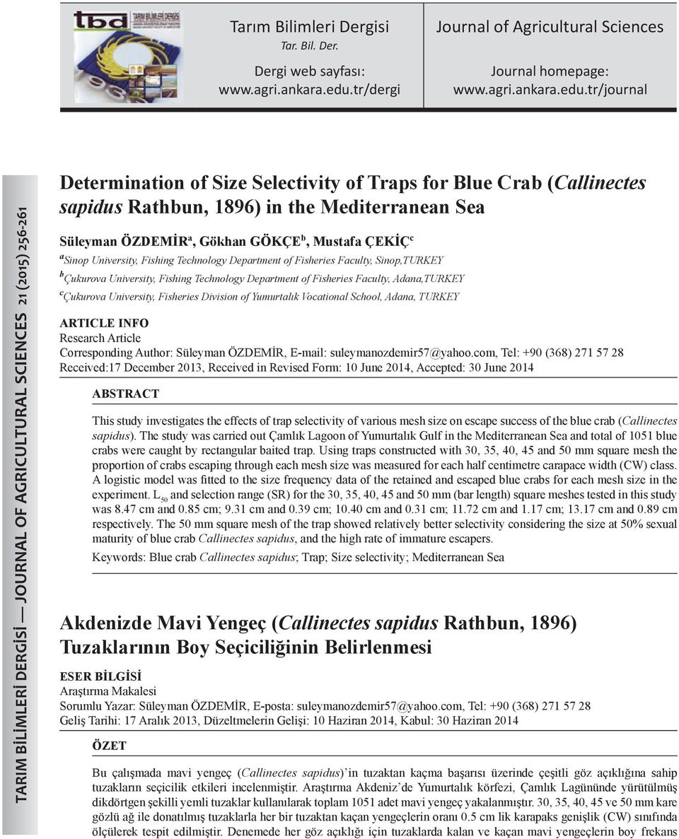 tr/journal TARIM BİLİMLERİ DERGİSİ JOURNAL OF AGRICULTURAL SCIENCES 21 (2015) 256-261 Determination of Size Selectivity of Traps for Blue Crab (Callinectes sapidus Rathbun, 1896) in the Mediterranean