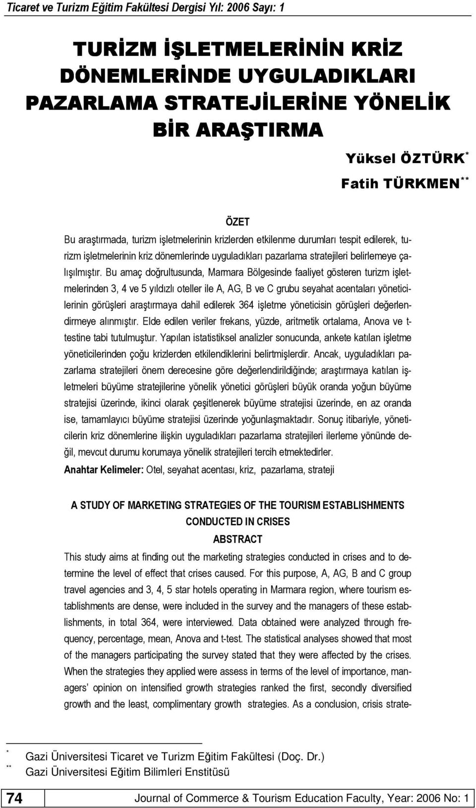 Bu amaç doğrultusunda, Marmara Bölgesinde faaliyet gösteren turizm işletmelerinden 3, 4 ve 5 yıldızlı oteller ile A, AG, B ve C grubu seyahat acentaları yöneticilerinin görüşleri araştırmaya dahil