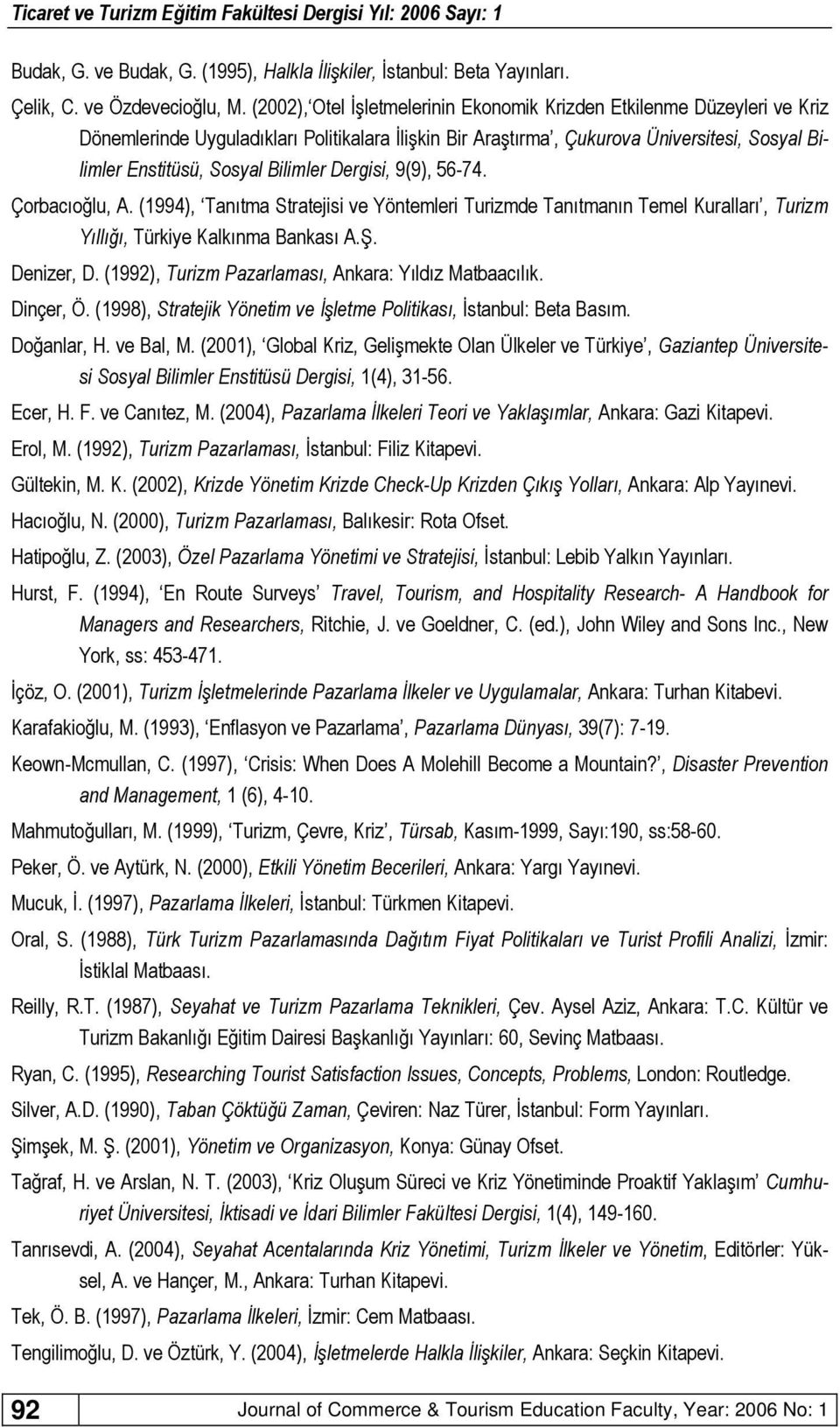 Bilimler Dergisi, 9(9), 56-74. Çorbacıoğlu, A. (1994), Tanıtma Stratejisi ve Yöntemleri Turizmde Tanıtmanın Temel Kuralları, Turizm Yıllığı, Türkiye Kalkınma Bankası A.Ş. Denizer, D.