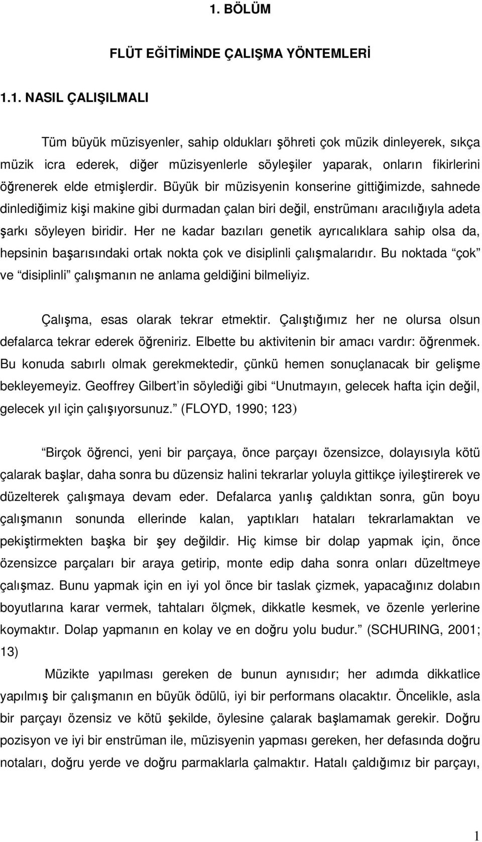 Büyük bir müzisyenin konserine gittiğimizde, sahnede dinlediğimiz kişi makine gibi durmadan çalan biri değil, enstrümanı aracılığıyla adeta şarkı söyleyen biridir.