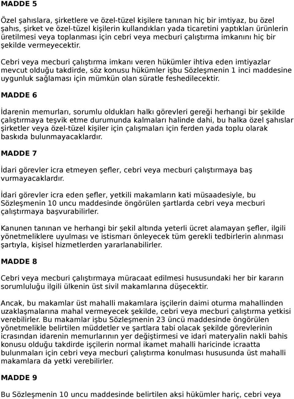 Cebri veya mecburi çalıştırma imkanı veren hükümler ihtiva eden imtiyazlar mevcut olduğu takdirde, söz konusu hükümler işbu Sözleşmenin 1 inci maddesine uygunluk sağlaması için mümkün olan süratle