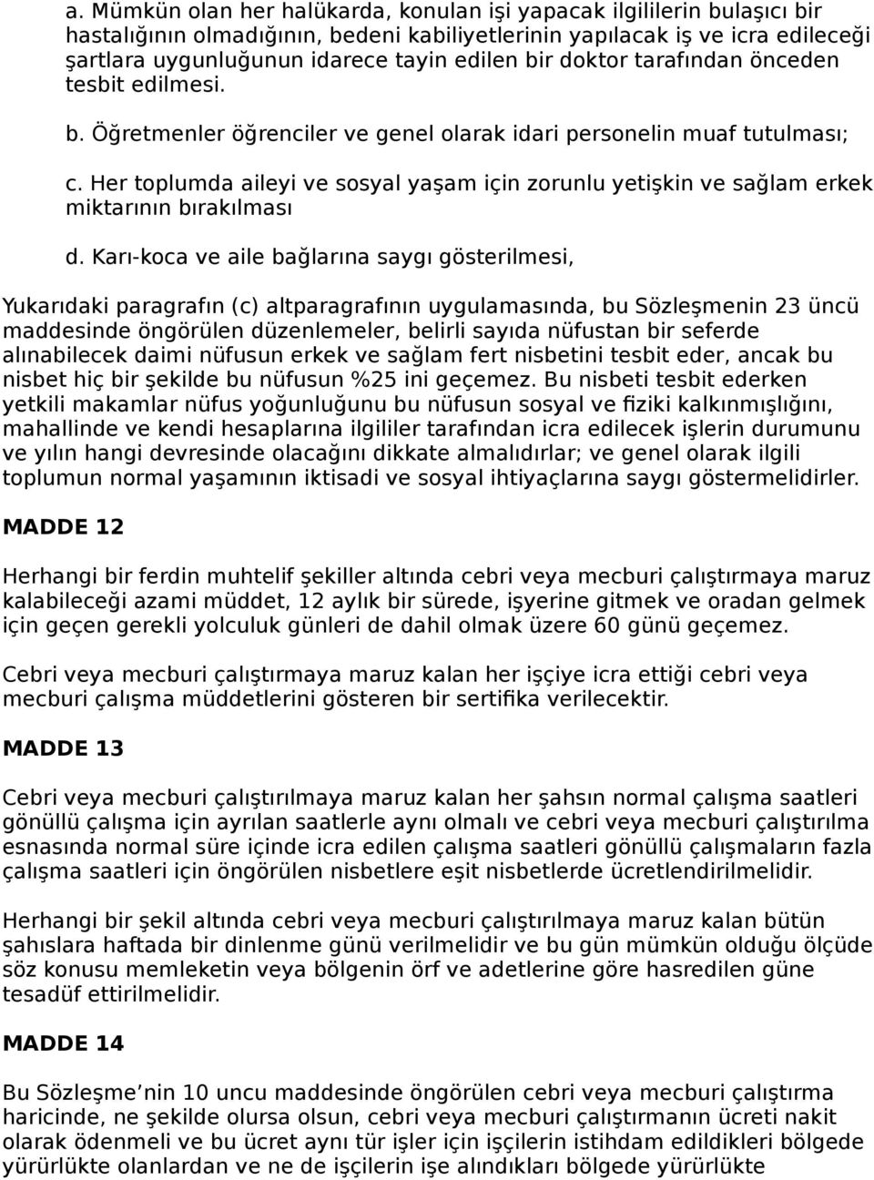 Her toplumda aileyi ve sosyal yaşam için zorunlu yetişkin ve sağlam erkek miktarının bırakılması d.